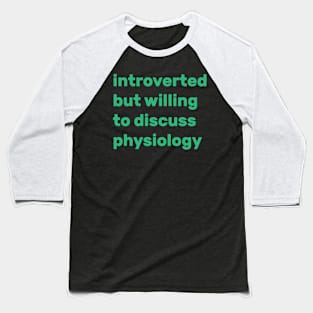 Introverted But Willing To Discuss Physiology Baseball T-Shirt